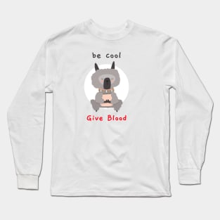 be cool give blood Long Sleeve T-Shirt